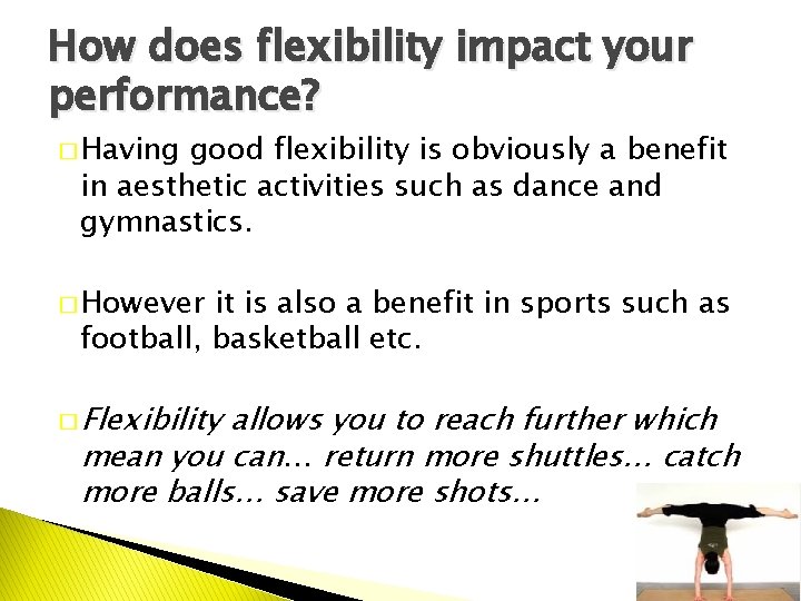 How does flexibility impact your performance? � Having good flexibility is obviously a benefit