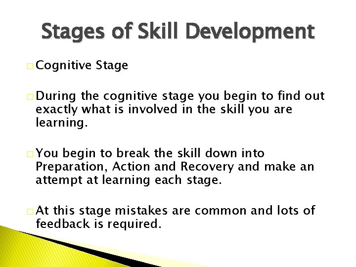 Stages of Skill Development � Cognitive Stage � During the cognitive stage you begin