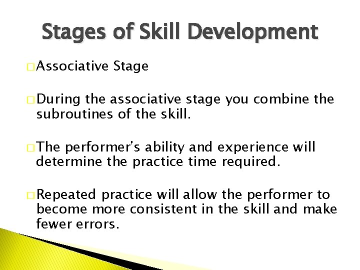 Stages of Skill Development � Associative Stage � During the associative stage you combine