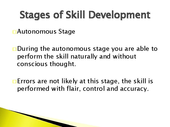 Stages of Skill Development � Autonomous Stage � During the autonomous stage you are