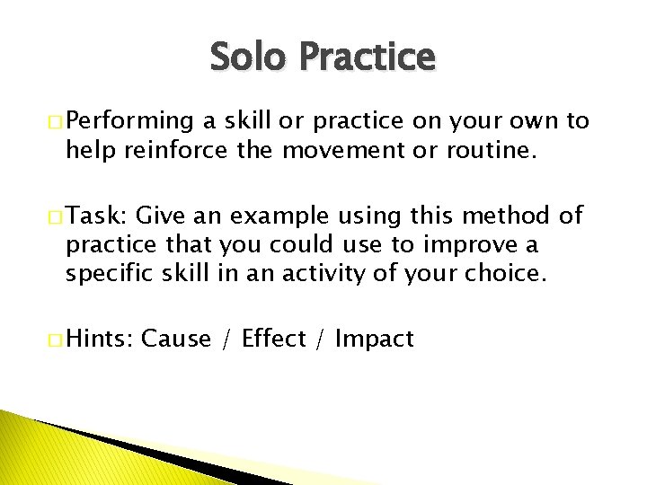 Solo Practice � Performing a skill or practice on your own to help reinforce