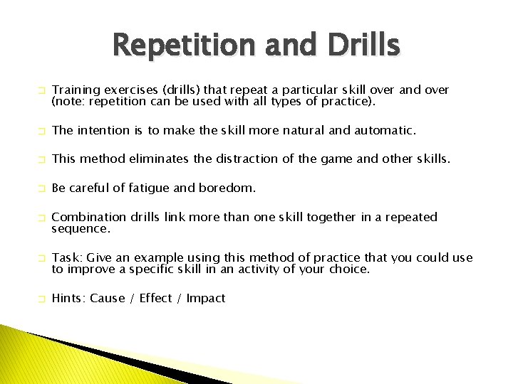 Repetition and Drills � Training exercises (drills) that repeat a particular skill over and