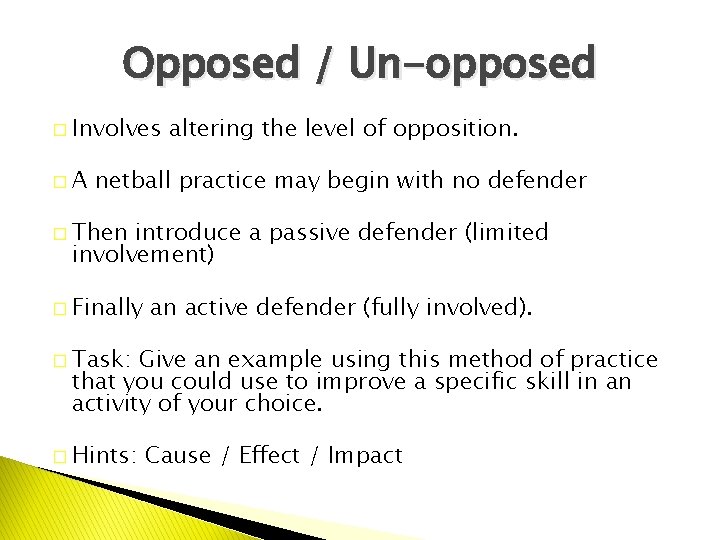 Opposed / Un-opposed � Involves �A altering the level of opposition. netball practice may