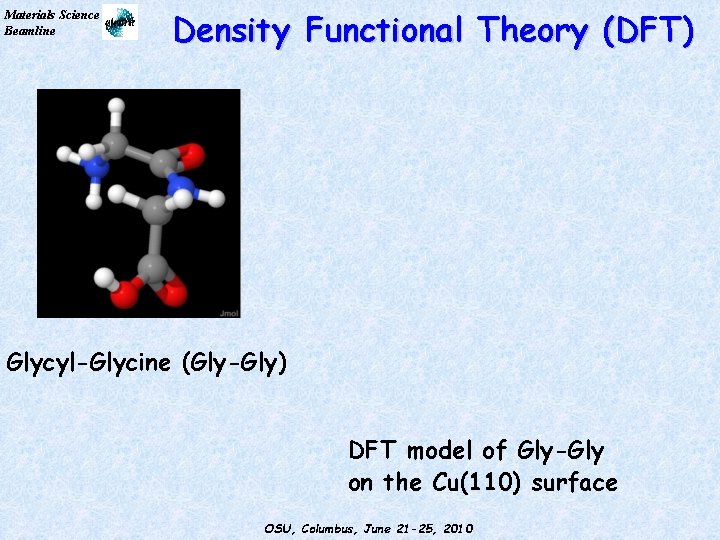 Materials Science Beamline Density Functional Theory (DFT) Glycyl-Glycine (Gly-Gly) DFT model of Gly-Gly on