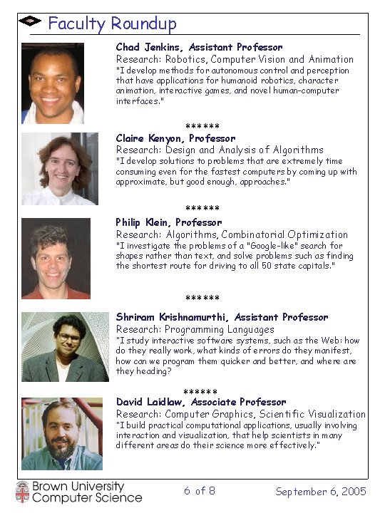 Faculty Roundup Chad Jenkins, Assistant Professor Research: Robotics, Computer Vision and Animation "I develop