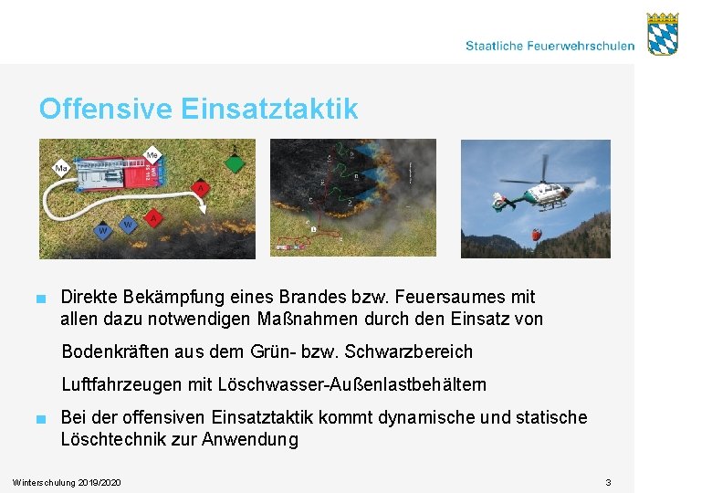 Offensive Einsatztaktik ■ Direkte Bekämpfung eines Brandes bzw. Feuersaumes mit allen dazu notwendigen Maßnahmen