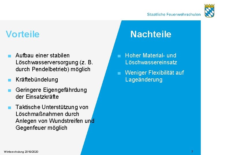 Vorteile ■ Aufbau einer stabilen Löschwasserversorgung (z. B. durch Pendelbetrieb) möglich ■ Kräftebündelung Nachteile