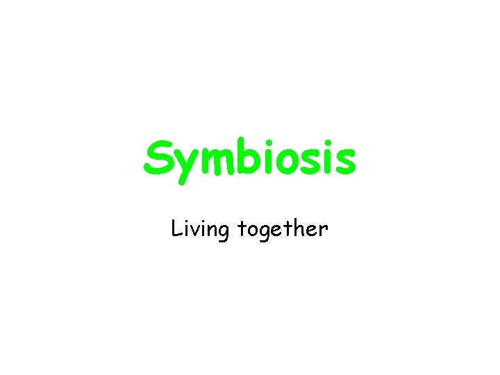 Symbiosis Living together 