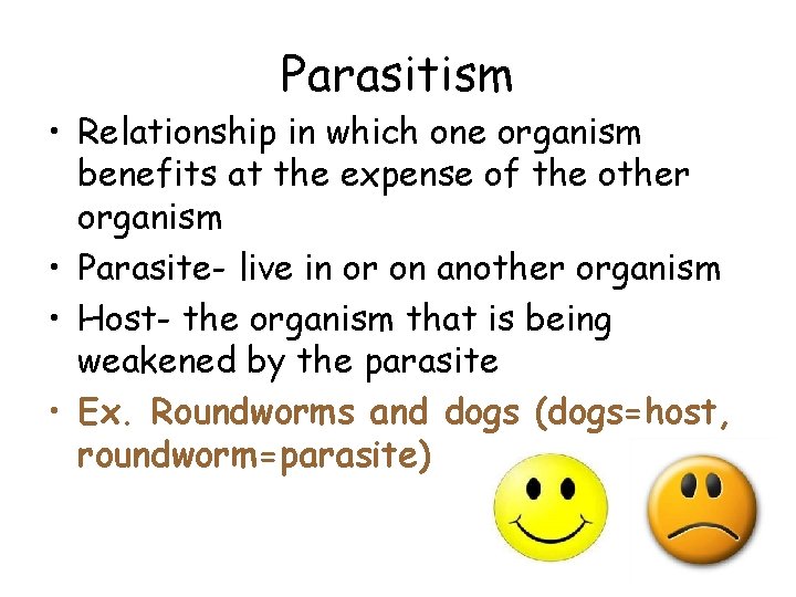 Parasitism • Relationship in which one organism benefits at the expense of the other