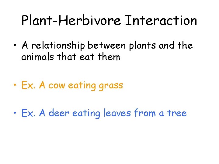 Plant-Herbivore Interaction • A relationship between plants and the animals that eat them •