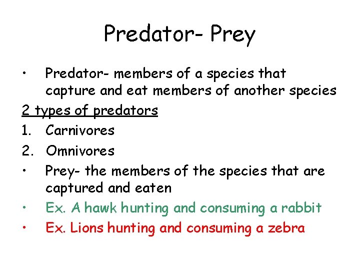 Predator- Prey • Predator- members of a species that capture and eat members of