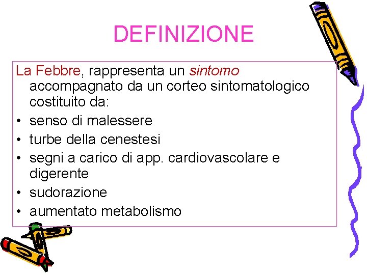 DEFINIZIONE La Febbre, rappresenta un sintomo accompagnato da un corteo sintomatologico costituito da: •