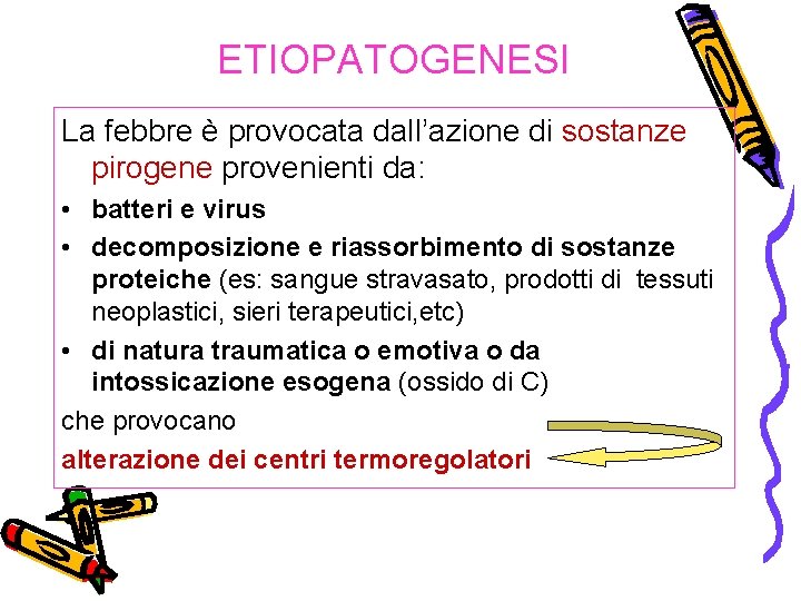 ETIOPATOGENESI La febbre è provocata dall’azione di sostanze pirogene provenienti da: • batteri e