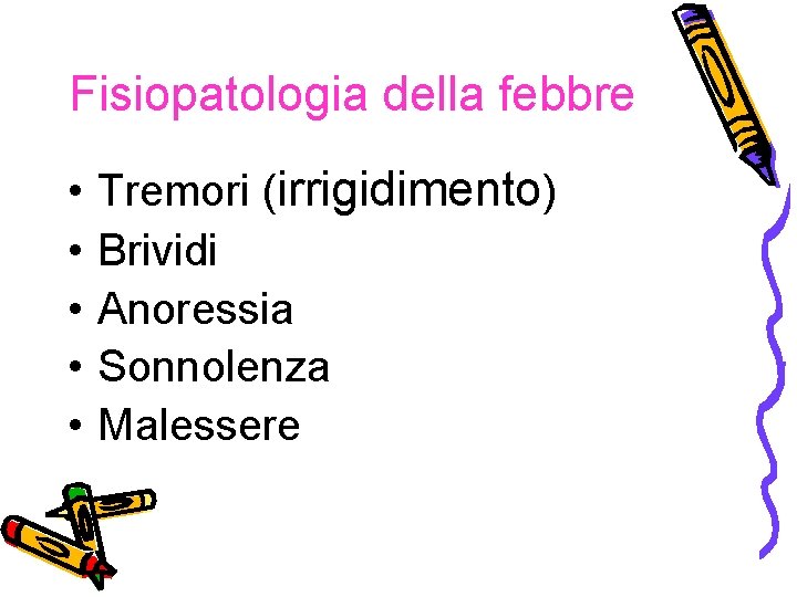 Fisiopatologia della febbre • • • Tremori (irrigidimento) Brividi Anoressia Sonnolenza Malessere 