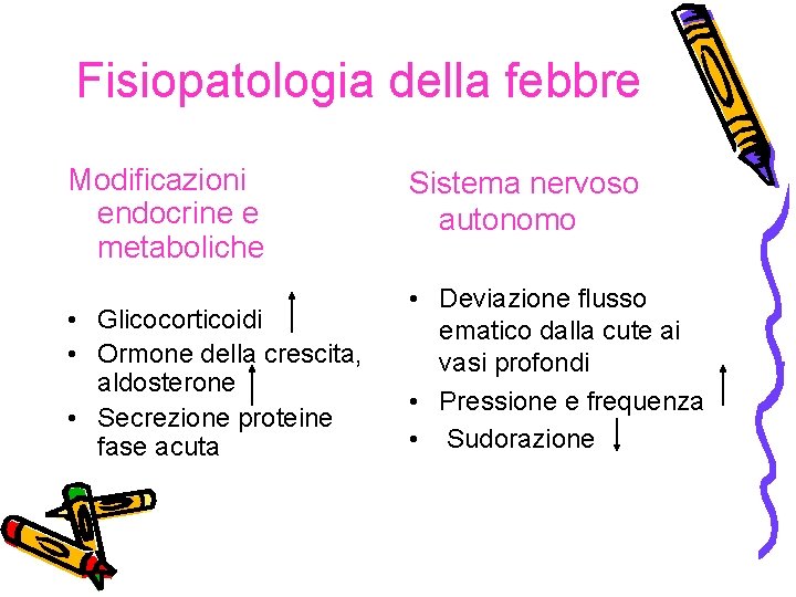 Fisiopatologia della febbre Modificazioni endocrine e metaboliche • Glicocorticoidi • Ormone della crescita, aldosterone