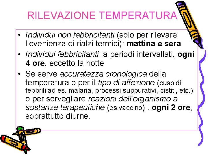 RILEVAZIONE TEMPERATURA • Individui non febbricitanti (solo per rilevare l’evenienza di rialzi termici): mattina