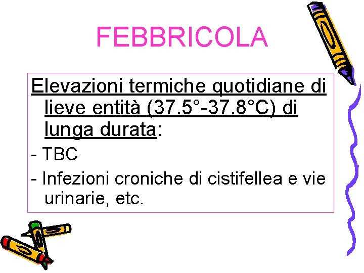 FEBBRICOLA Elevazioni termiche quotidiane di lieve entità (37. 5°-37. 8°C) di lunga durata: -