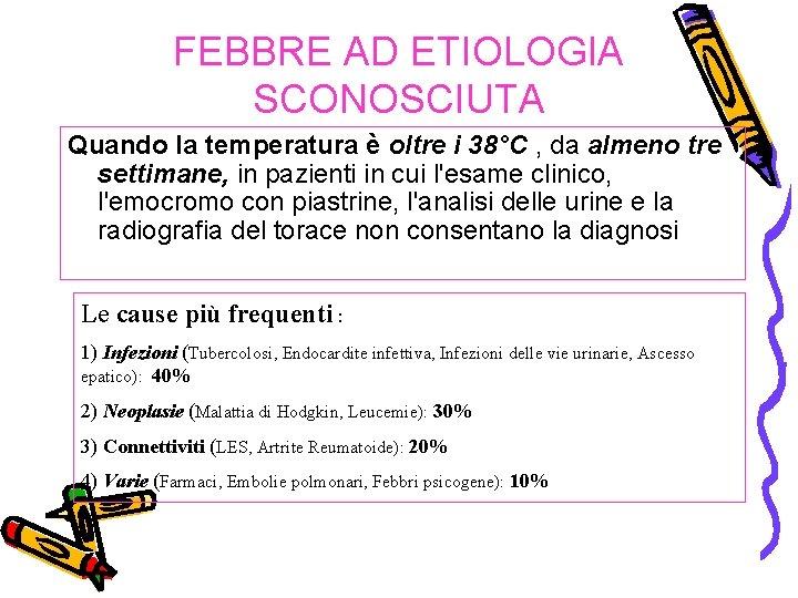 FEBBRE AD ETIOLOGIA SCONOSCIUTA Quando la temperatura è oltre i 38°C , da almeno