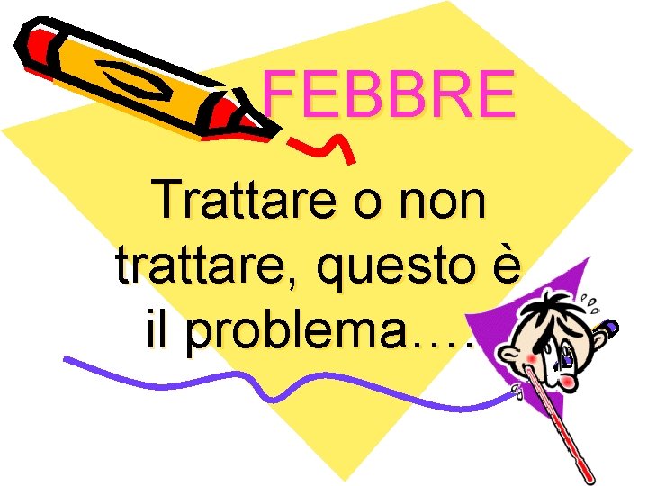 FEBBRE Trattare o non trattare, questo è il problema…. . 