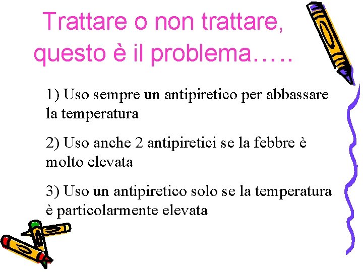 Trattare o non trattare, questo è il problema…. . 1) Uso sempre un antipiretico