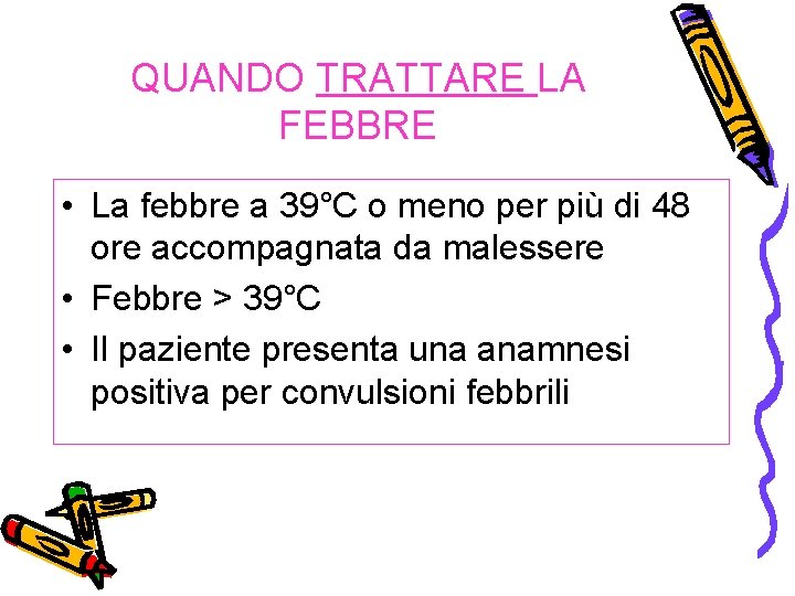 QUANDO TRATTARE LA FEBBRE • La febbre a 39°C o meno per più di