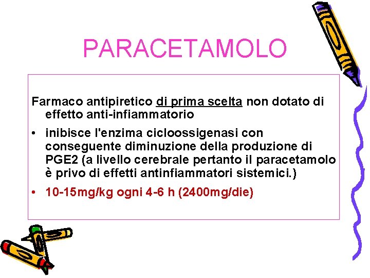 PARACETAMOLO Farmaco antipiretico di prima scelta non dotato di effetto anti-infiammatorio • inibisce l'enzima