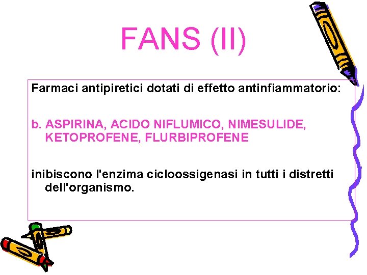 FANS (II) Farmaci antipiretici dotati di effetto antinfiammatorio: b. ASPIRINA, ACIDO NIFLUMICO, NIMESULIDE, KETOPROFENE,