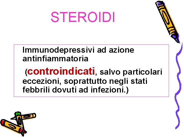 STEROIDI Immunodepressivi ad azione antinfiammatoria (controindicati, salvo particolari eccezioni, soprattutto negli stati febbrili dovuti