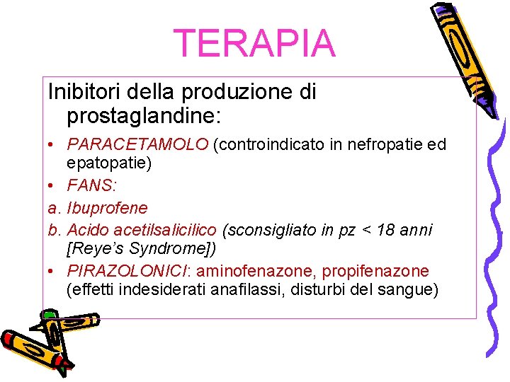 TERAPIA Inibitori della produzione di prostaglandine: • PARACETAMOLO (controindicato in nefropatie ed epatopatie) •