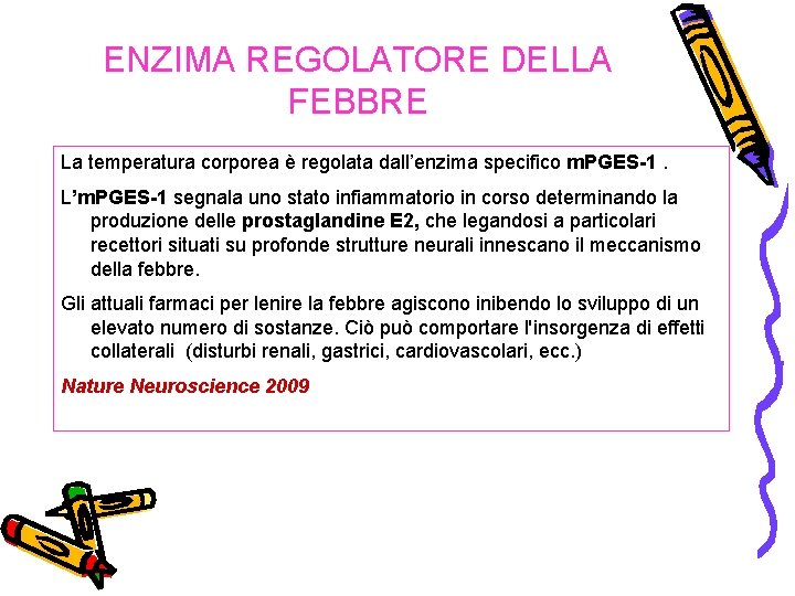 ENZIMA REGOLATORE DELLA FEBBRE La temperatura corporea è regolata dall’enzima specifico m. PGES-1. L’m.