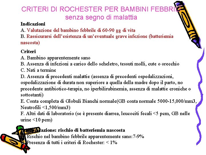 CRITERI DI ROCHESTER PER BAMBINI FEBBRILI senza segno di malattia Indicazioni A. Valutazione del