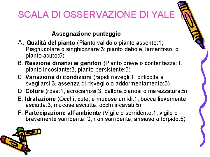 SCALA DI OSSERVAZIONE DI YALE (II) Assegnazione punteggio A. Qualità del pianto (Pianto valido