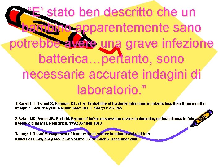 “E’ stato ben descritto che un bambino apparentemente sano potrebbe avere una grave infezione