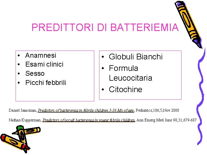 PREDITTORI DI BATTERIEMIA • • Anamnesi Esami clinici Sesso Picchi febbrili • Globuli Bianchi