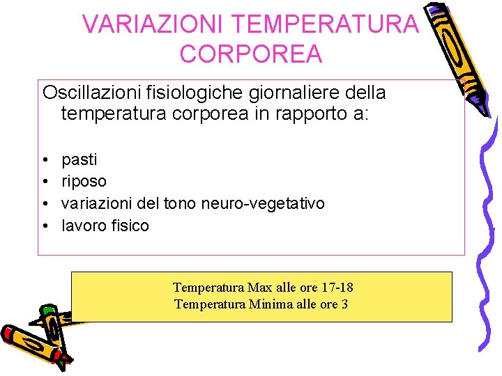 VARIAZIONI TEMPERATURA CORPOREA Oscillazioni fisiologiche giornaliere della temperatura corporea in rapporto a: • •