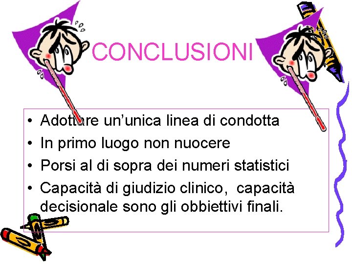 CONCLUSIONI • • Adottare un’unica linea di condotta In primo luogo non nuocere Porsi