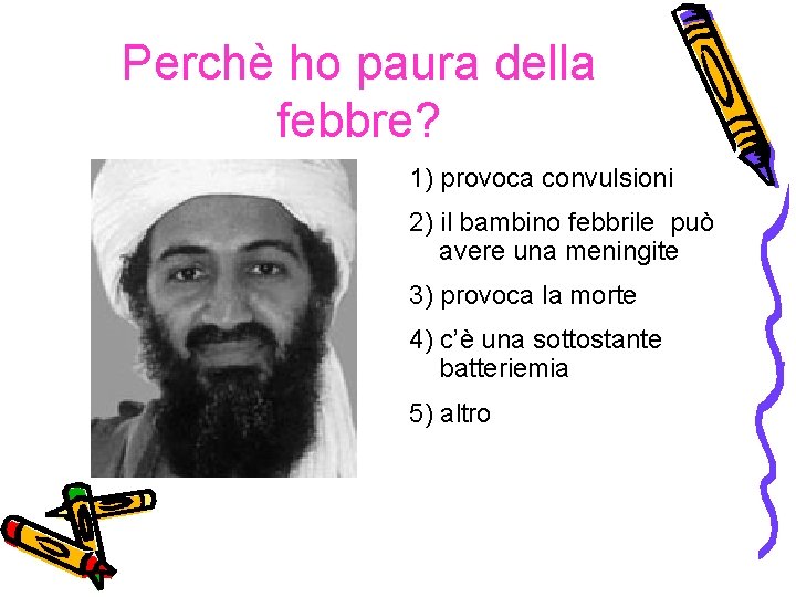 Perchè ho paura della febbre? 1) provoca convulsioni 2) il bambino febbrile può avere