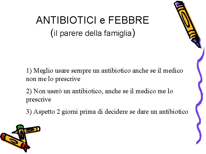 ANTIBIOTICI e FEBBRE (il parere della famiglia) 1) Meglio usare sempre un antibiotico anche