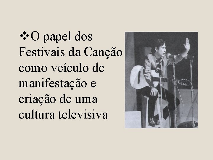 v. O papel dos Festivais da Canção como veículo de manifestação e criação de