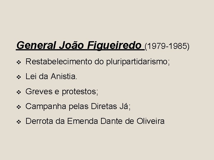 General João Figueiredo (1979 -1985) v Restabelecimento do pluripartidarismo; v Lei da Anistia. v