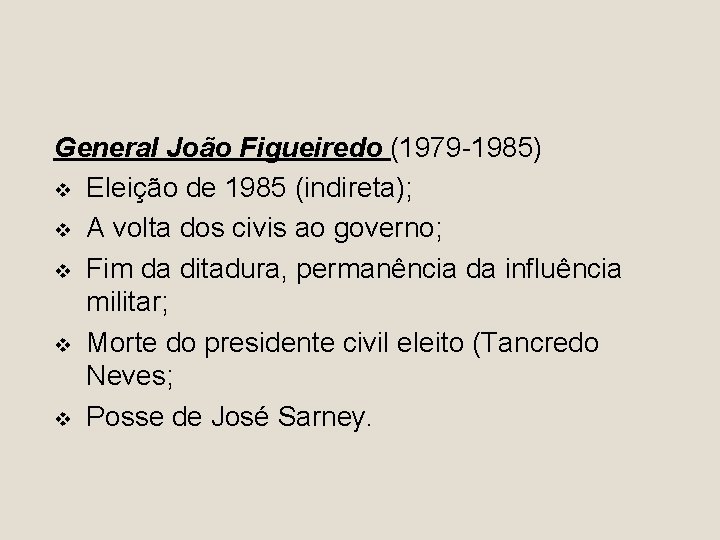 General João Figueiredo (1979 -1985) v Eleição de 1985 (indireta); v A volta dos