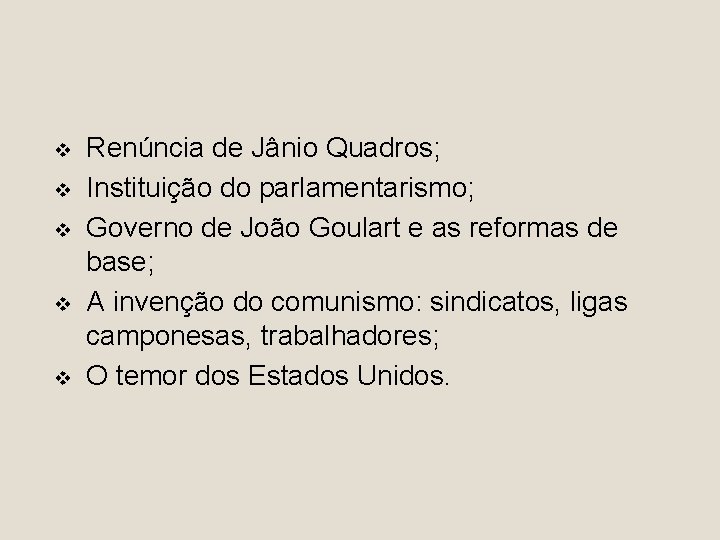 v v v Renúncia de Jânio Quadros; Instituição do parlamentarismo; Governo de João Goulart