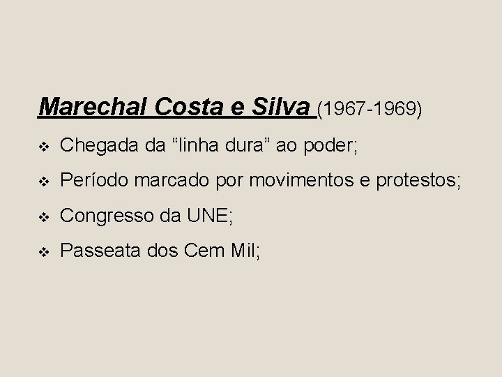 Marechal Costa e Silva (1967 -1969) v Chegada da “linha dura” ao poder; v