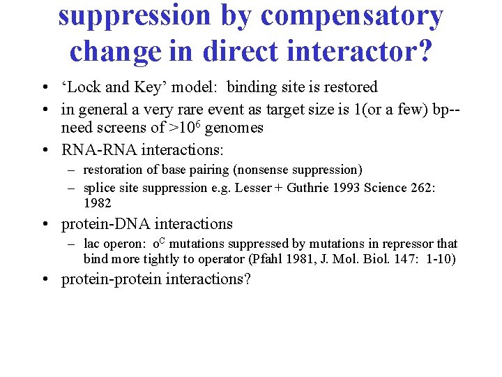 suppression by compensatory change in direct interactor? • ‘Lock and Key’ model: binding site