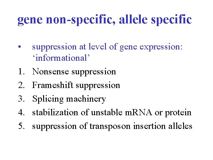 gene non-specific, allele specific • 1. 2. 3. 4. 5. suppression at level of