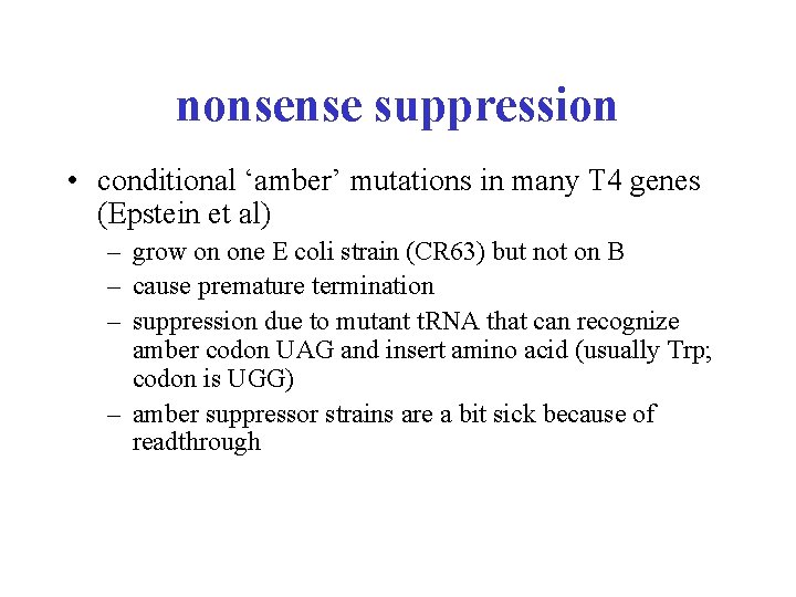 nonsense suppression • conditional ‘amber’ mutations in many T 4 genes (Epstein et al)