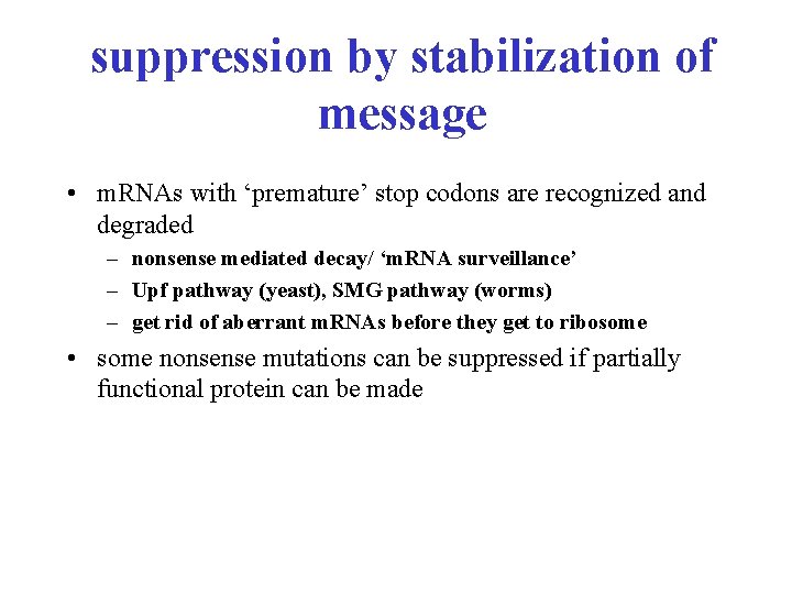 suppression by stabilization of message • m. RNAs with ‘premature’ stop codons are recognized