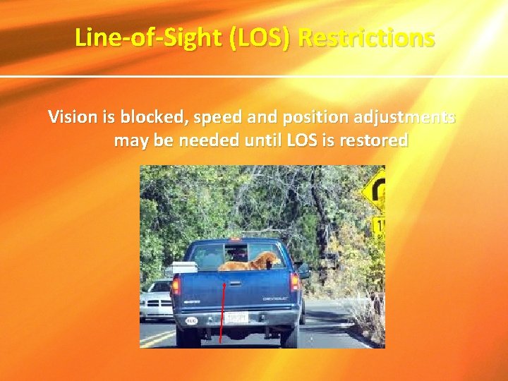 Line-of-Sight (LOS) Restrictions Vision is blocked, speed and position adjustments may be needed until Line-of-Sight (LOS) Restrictions Vision is blocked, speed and position adjustments may be needed until