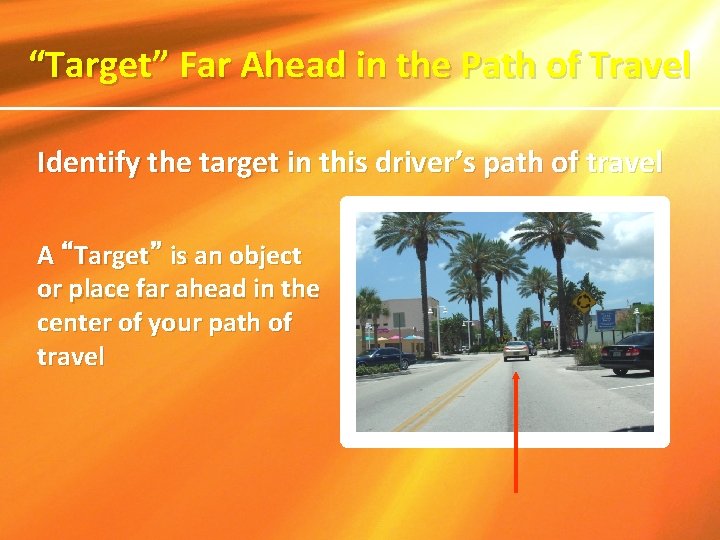“Target” Far Ahead in the Path of Travel Identify the target in this driver’s