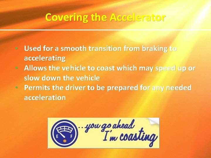 Covering the Accelerator • Used for a smooth transition from braking to accelerating •